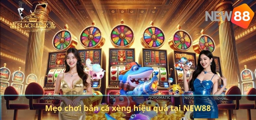 Bắn Cá Xèng NEW88 – Trò Chơi Săn Cá Đổi Thưởng Đầy Kịch Tính Mẹo chơi bắn cá xèng hiệu quả tại NEW88